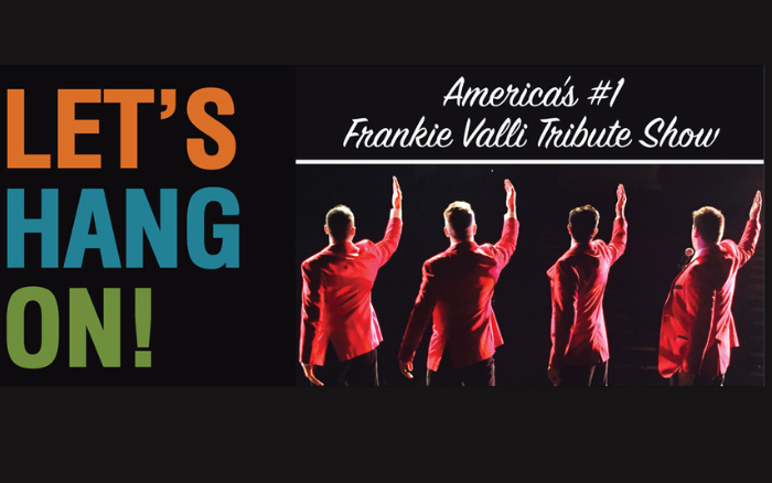 Let's Hang On America's #1 Frankie Valli Tribute Show