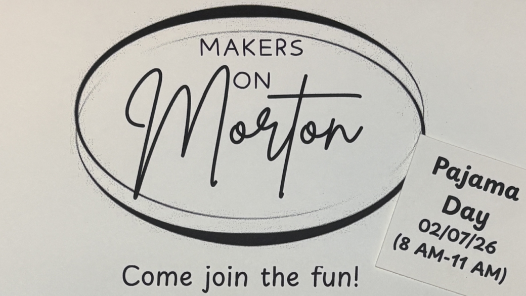 Makers on Morton February 7th 8am to 11am