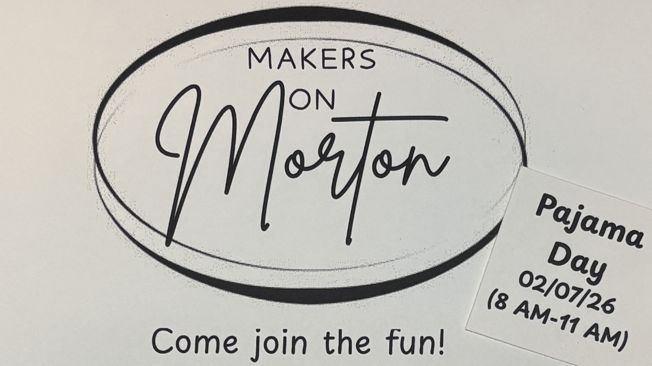 Makers on Morton February 7th 8am to 11am